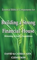 Essential Biblical Components for Building a Strong Financial House: Returning to Godly Foundations 1533268096 Book Cover