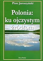 Polonia: Ku Ojczystym Zrodlom 8391672344 Book Cover