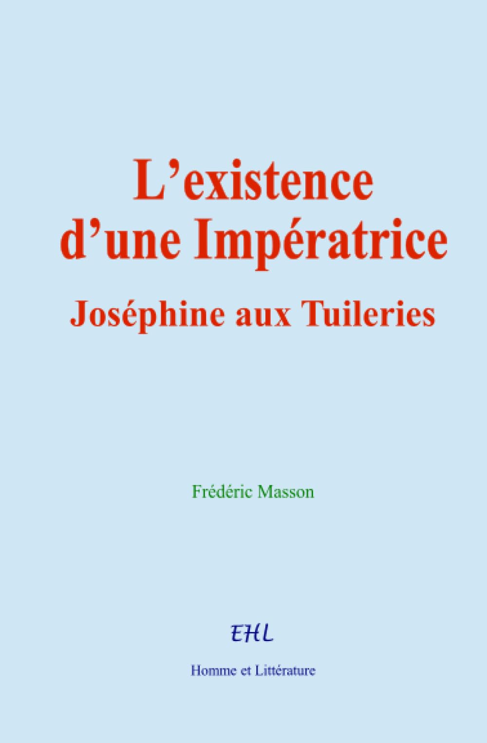 L’existence d’une Impératrice: Joséphine aux Tuileries