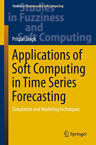 Applications of Soft Computing in Time Series Forecasting: Simulation and Modeling Techniques (Studies in Fuzziness and Soft Computing Book 330)
