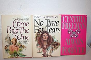 Cynthia Freeman Romance 3-book Collection: Come Pour the Wine (1980) No Time for Tears (1981) Always and Forever (1990)