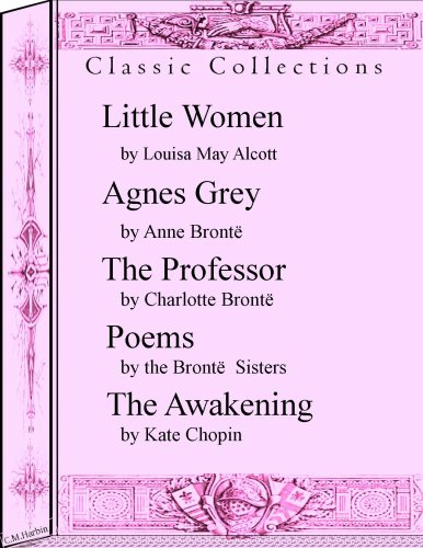 Classic Collections: Little Women by Louisa May Alcott, Agnes Grey by Anne Brontë,The Professor by Charlotte Brontë, And More!