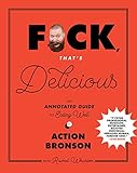 F*ck, That's Delicious: An Annotated Guide to Eating Well F*ck, That's Delicious: An Annotated Guide to Eating Well