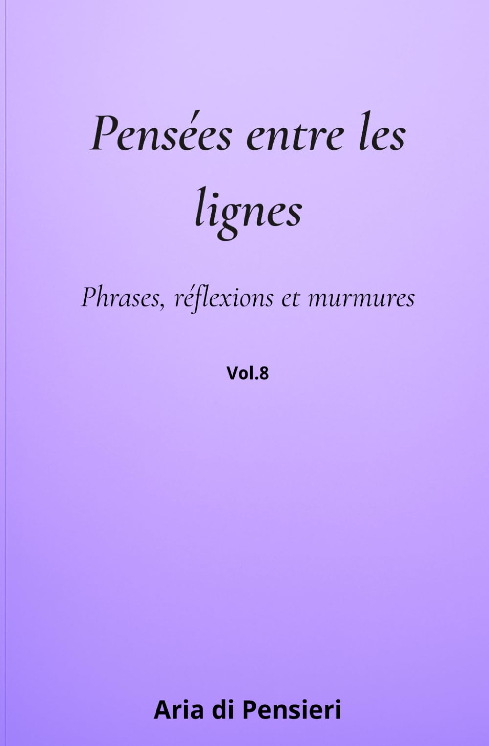Pensées entre les lignes Vol. 8: Phrases, réflexions et murmures