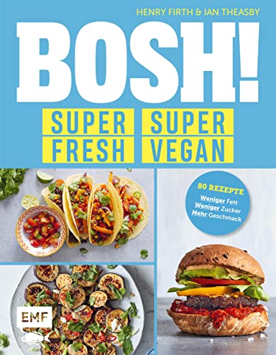 BOSH! super fresh – super vegan. Weniger Fett, weniger Zucker, mehr Geschmack: Gönn dir! 80 Rezepte: gesund – aufregend – vegan (German Edition)