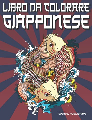  Libro da colorare Giapponese: Incredibili pagine da colorare per adulti, adolescenti e bambini: Carpe koi, Geishe, draghi, diavoli e aironi giapponesi ... Giapponese con questo libro da colorare