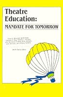Theatre Education: Mandate for Tomorrow : A Monograph by Eight Leaders of the American Theatre : Oscar G. Borckett, Keith M. Engar, Gregory A. Falls 0876020236 Book Cover