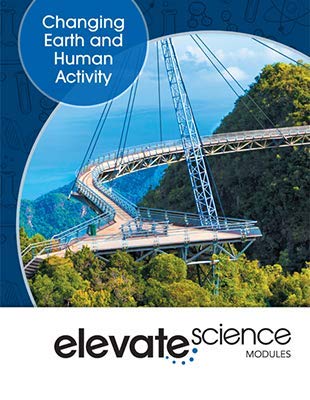 ELEVATE MIDDLE GRADE SCIENCE 2019 CHANGING EARTH AND HUMAN ACTIVITY STUDENT EDITION GRADE 6/8