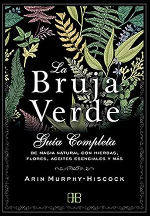 𝐋𝐚 𝐁𝐫𝐮𝐣𝐚 𝐕𝐞𝐫𝐝𝐞. 𝐆𝐮í𝐚 𝐜𝐨𝐦𝐩𝐥𝐞𝐭𝐚 𝐝𝐞 𝐦𝐚𝐠𝐢𝐚 𝐧𝐚𝐭𝐮𝐫𝐚𝐥 𝐜𝐨𝐧 𝐡𝐢𝐞𝐫𝐛𝐚𝐬, 𝐟𝐥𝐨𝐫𝐞𝐬, 𝐚𝐜𝐞𝐢𝐭𝐞𝐬 𝐞𝐬𝐞𝐧𝐜𝐢𝐚𝐥𝐞𝐬 𝐲 𝐦á𝐬 𝐀𝐫𝐢𝐧 𝐌𝐮𝐫𝐩𝐡𝐲-𝐇𝐢𝐬𝐜𝐨𝐜𝐤,𝐁𝐥𝐚𝐧𝐜𝐚 𝐆𝐨𝐧𝐳á𝐥𝐞𝐳 𝐕𝐢𝐥𝐥𝐞𝐠𝐚𝐬