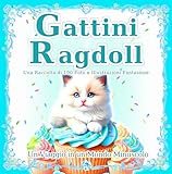 Gattini Ragdoll: Una raccolta di 100 adorabili scene con foto e illustrazioni di gatti [Edizione Kindle]: Il magico mondo dei piccoli Ragdoll, da godere ... (Un Viaggio in un Mondo Minuscolo Vol. 1)