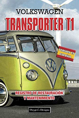 VOLKSWAGEN TRANSPORTER T1: REGISTRO DE RESTAURACIÓN Y MANTENIMIENTO (Ediciones en español) (Spanis VOLKSWAGEN TRANSPORTER T1: REGISTRO DE RESTAURACIÓN Y MANTENIMIENTO (Ediciones en español) (Spanis