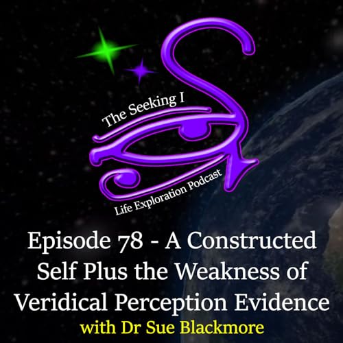 Episode 78 - A Constructed Self Plus The Weakness of Veridical Perception Evidence with Susan Blackmore