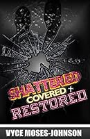 Shattered, Covered, Restored 1503062597 Book Cover