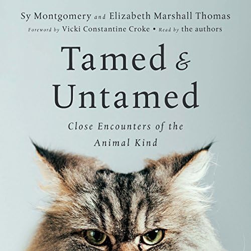 Tamed and Untamed: Close Encounters of the Animal Kind - Elizabeth Marshall Thomas