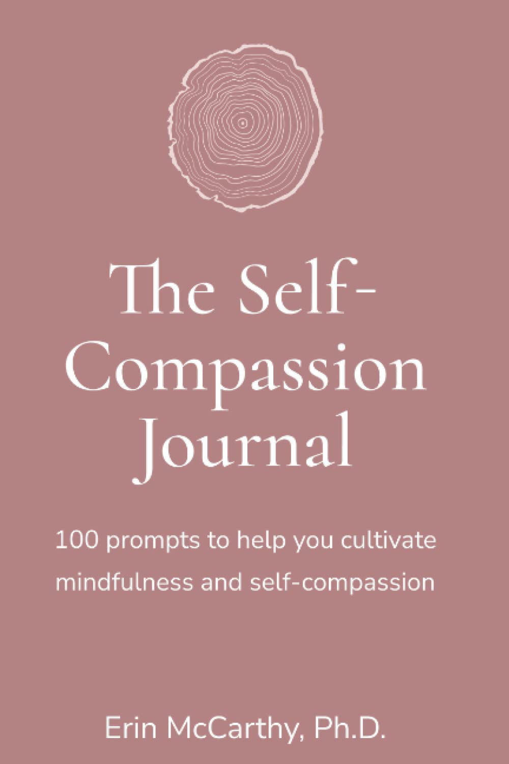 The Self-Compassion Journal: 100 Prompts to Cultivate Mindfulness and Self-Compassion