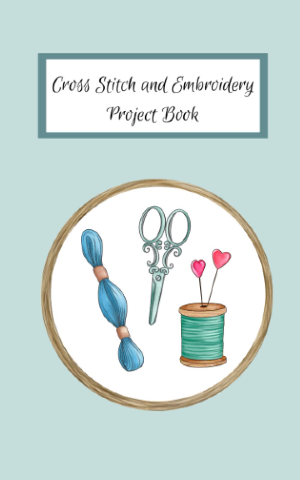 Cross Stitch and Embroidery Project Book: Supplies Checklists and Notes