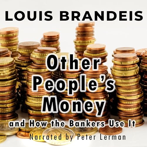 Other People's Money and How the Bankers Use It by Louis Brandeis episode artwork