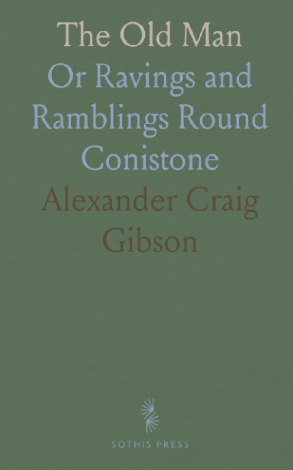 The Old Man: Or Ravings and Ramblings Round Conistone