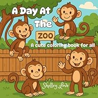 A Day At The Zoo: A cute coloring book for all B0F671FGYS Book Cover