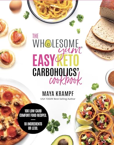 The Wholesome Yum Easy Keto Carboholics' Cookbook: 100 Low...