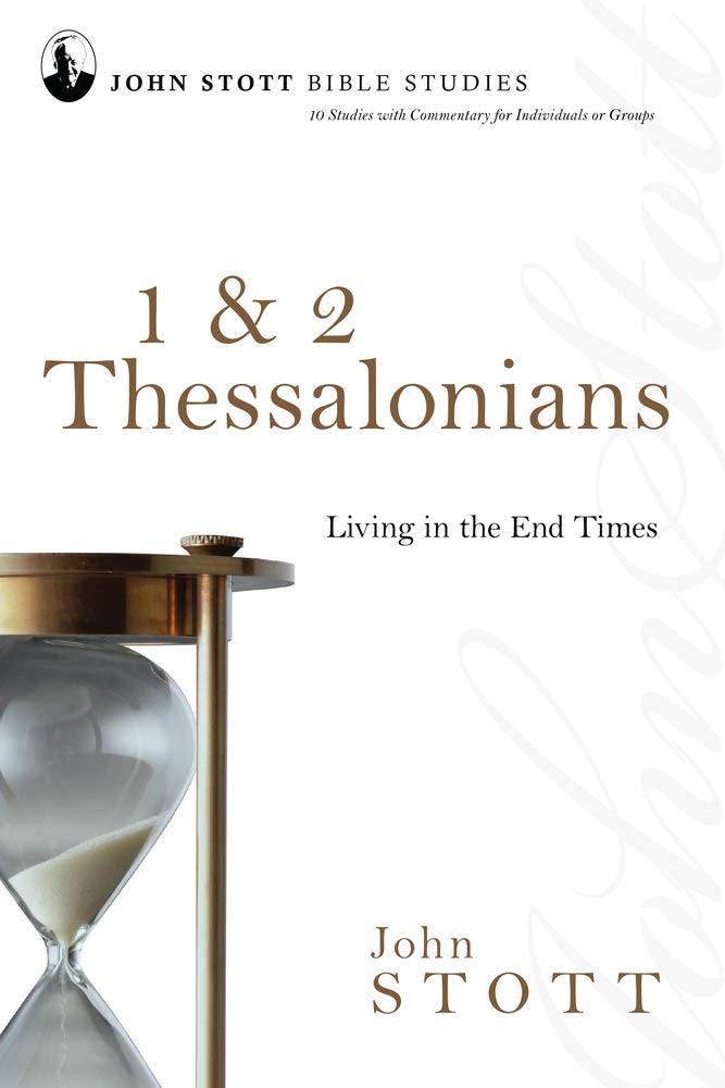 1 & 2 Thessalonians: Living in the End Times (John Stott Bible Studies)