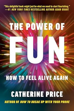 Book cover The Power of Fun: How to Feel Alive Again
