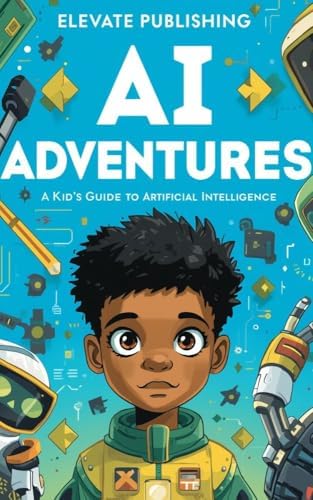 AI Adventures: A Kid's Guide to Artificial Intelligence eBook ...