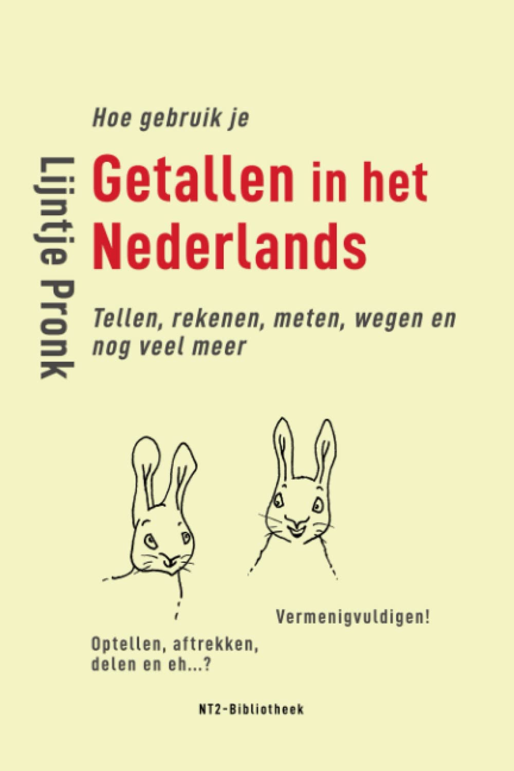 Hoe gebruik je getallen in het Nederlands: Tellen, rekenen, meten, wegen en nog veel meer (NT2-Bibliotheek)