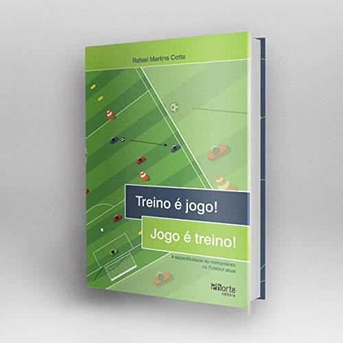 Treino É Jogo! Jogo É Treino! A Especificidade do Treinamento no Futebol Atual