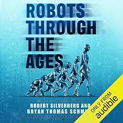 Robots Through the Ages Audiolibro Por Robert Silverberg, Bryan Thomas Schmidt arte de portada