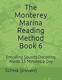 The Monterey Marina Reading Method: Encoding Sounds Decoding Words 15 Minutes a Day