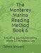 The Monterey Marina Reading Method: Encoding Sounds Decoding Words 15 Minutes a Day