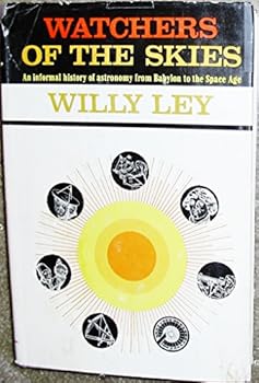 Watchers of the skies; an informal history of astronomy from Babylon to the space age