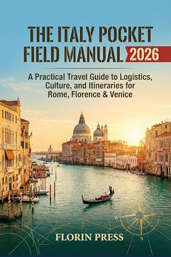 The Italy Pocket Field Manual 2026: A Practical Travel Guide to Logistics, Culture, and Itineraries for Rome, Florence & Venice