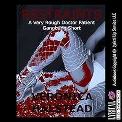 Restraints: A Very Rough Doctor Patient Gangbang Short Audiobook By Veronica Halstead cover art