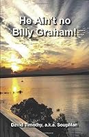 He Ain't No Billy Graham! 170868400X Book Cover
