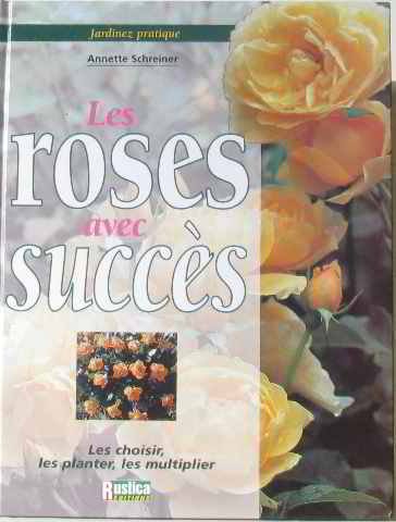 Jardinez pratique : les roses avec succès