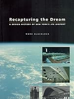 Recapturing the Dream: A Design History of New York's JFK Airport 0955050707 Book Cover