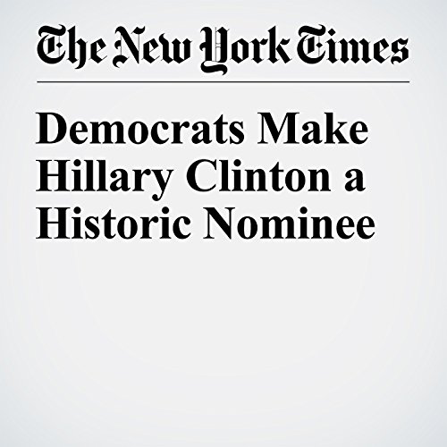 Democrats Make Hillary Clinton a Historic Nominee cover art
