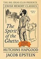 Spirit of the Ghetto (Book I of II – People, Poets, and Prophets): A Public Domain Classic of Jewish Immigrant Life in New York — With Bonus AI Literacy Activities for Families 1968044264 Book Cover