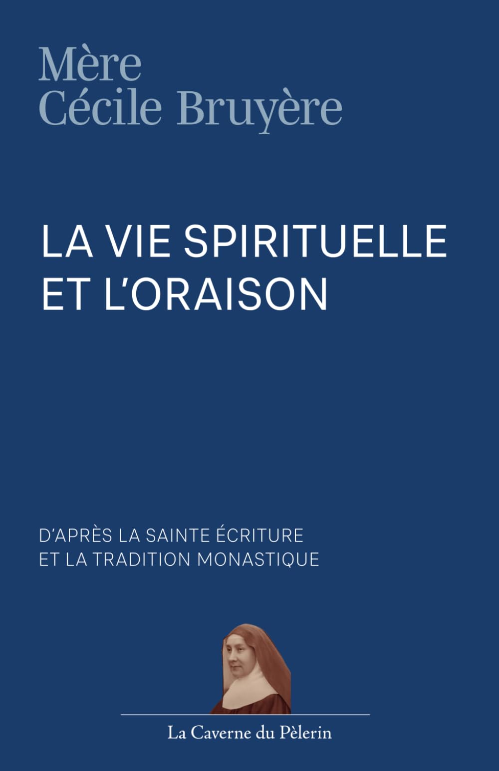 La vie spirituelle et l'oraison d'après la sainte Écriture et la tradition monastique