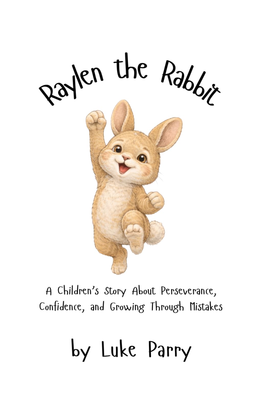 Raylen the Rabbit: A Children's Story About Perseverance, Confidence, and Growing Through Mistakes
