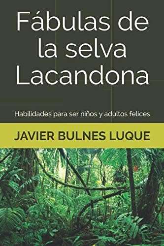 Fábulas de la selva Lacandona: Habilidades para ser niños y adultos felices