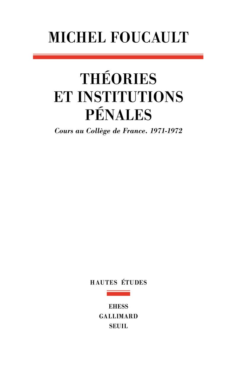 Théories et institutions pénales: Cours au Collège de France. 1971-1972