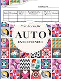 Livre de Compte Auto Entrepreneur: Registre des Recettes Auto-Entrepreneur | Cahier de Comptabilit&Atilde;&copy; | Recette Comptable du Micro-Entrepreneur (French Edition)
