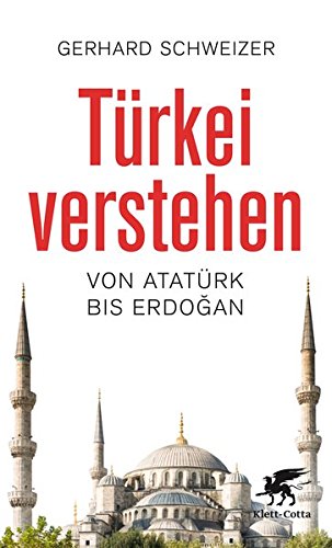 Türkei verstehen: Von Atatürk bis Erdogan Türkei verstehen: Von Atatürk bis Erdogan