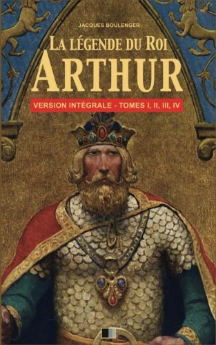 Télécharger La Légende du Roi Arthur - Version Intégrale Tomes I, II, III, IV Francais PDF