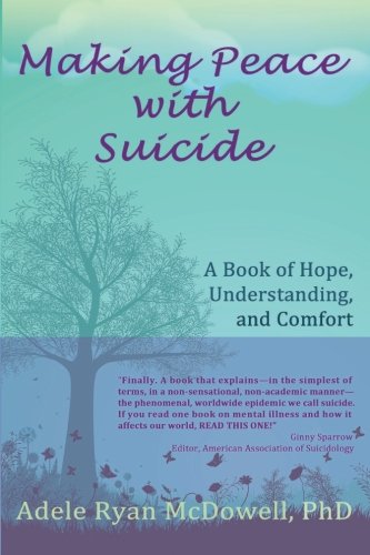 Making Peace with Suicide: A Book of Hope, Understanding, and Comfort
