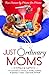 Just Ordinary Moms: True Stories by Moms for Moms