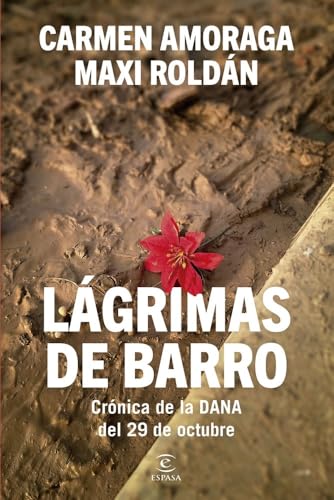 Lágrimas de barro: Crónica de la DANA del 29 de octubre (Espasa Actualidad)